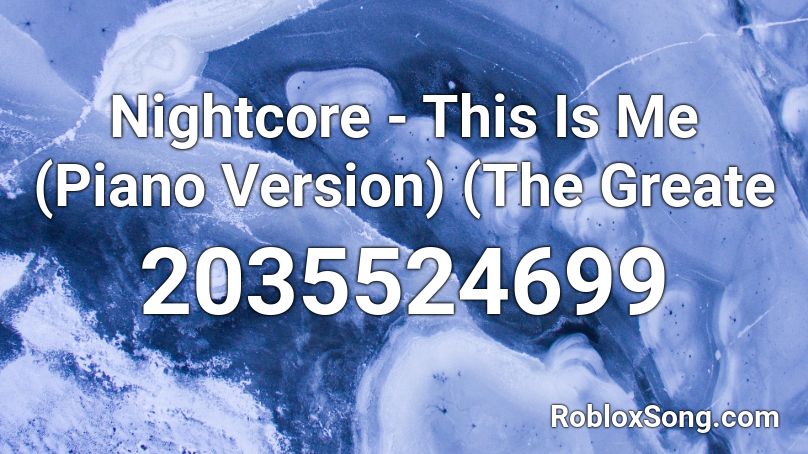 Nightcore - This Is Me (Piano Version) (The Greate Roblox ID