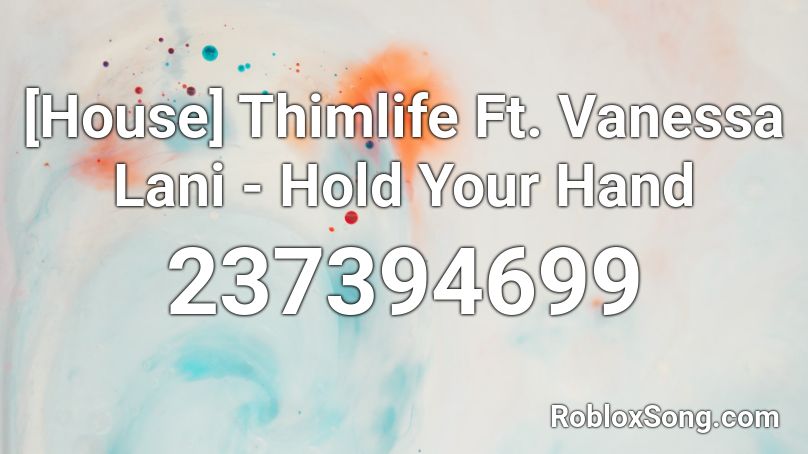 [House] Thimlife Ft. Vanessa Lani - Hold Your Hand Roblox ID