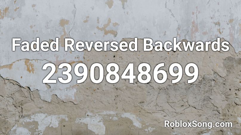  Faded Reversed Backwards Roblox ID