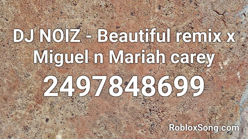 DJ NOIZ - Beautiful remix x Miguel n Mariah carey  Roblox ID