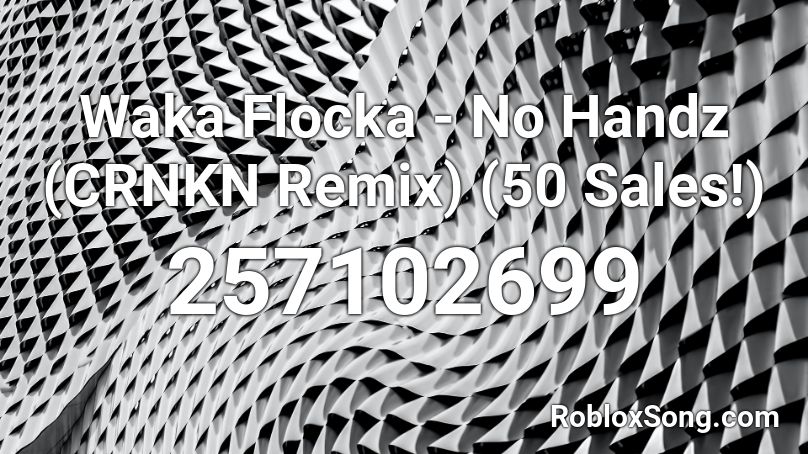 Waka Flocka - No Handz (CRNKN Remix) (50 Sales!) Roblox ID