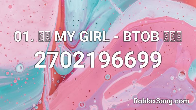 01. 夏色 MY GIRL - BTOB 비투비 Roblox ID