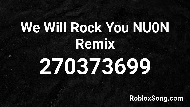 We Will Rock You NU0N Remix Roblox ID