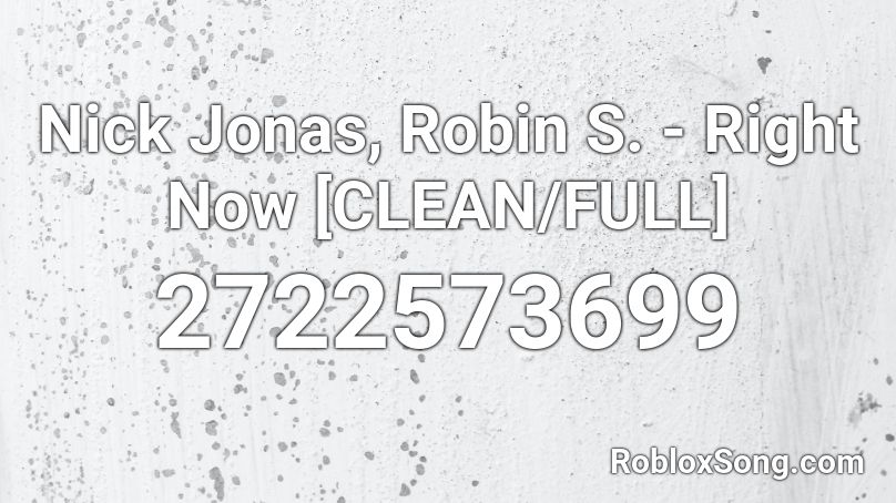 Nick Jonas, Robin S. - Right Now [CLEAN/FULL] Roblox ID