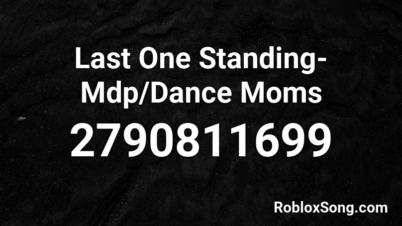 Last One Standing Mdp Dance Moms Roblox Id Roblox Music Codes - roblox mo bamba song bass boosted id