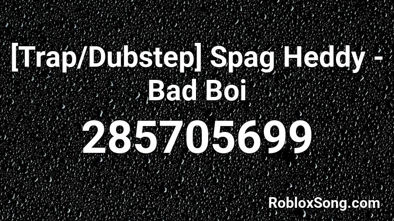 [Trap/Dubstep] Spag Heddy - Bad Boi Roblox ID