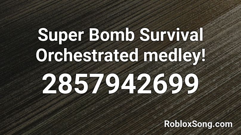 Super Bomb Survival Orchestrated medley! Roblox ID