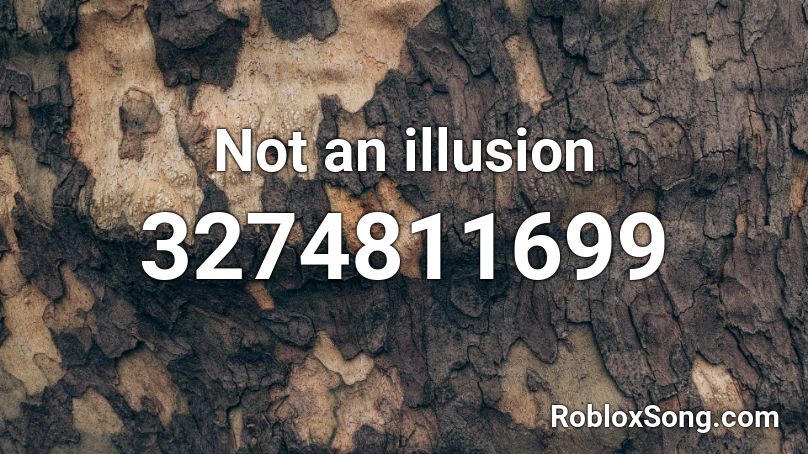 Not an illusion  Roblox ID