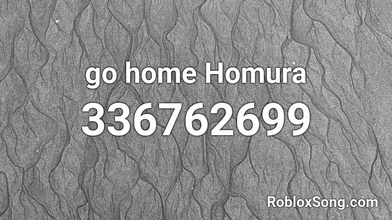 go home Homura Roblox ID