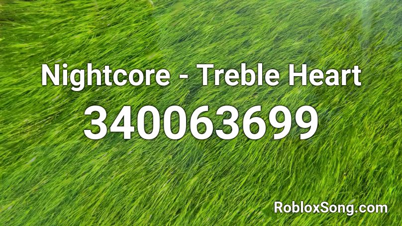 Nightcore - Treble Heart Roblox ID