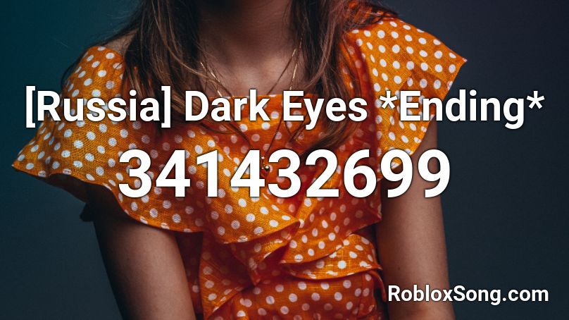 [Russia] Dark Eyes *Ending* Roblox ID