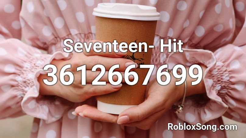 Seventeen- Hit Roblox ID