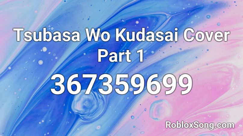 Tsubasa Wo Kudasai Cover Part 1 Roblox ID