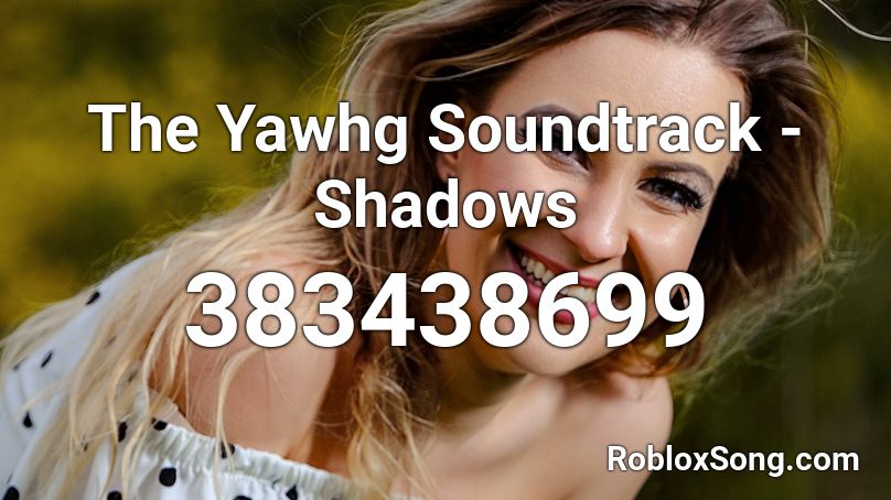 The Yawhg Soundtrack - Shadows Roblox ID