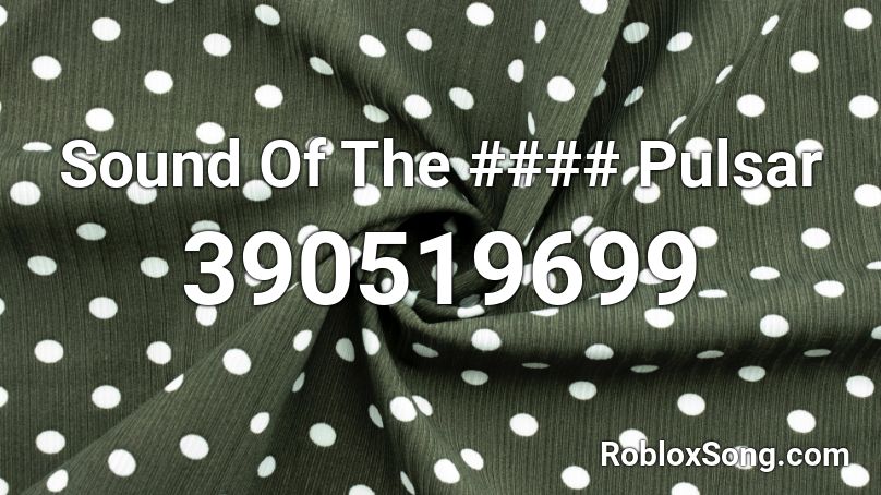 Sound Of The #### Pulsar Roblox ID