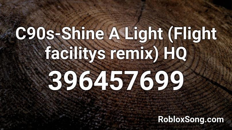 C90s-Shine A Light (Flight facilitys remix) HQ Roblox ID