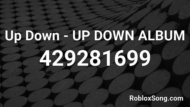 Up Down - UP DOWN ALBUM Roblox ID