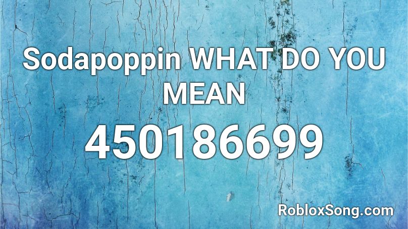 Sodapoppin WHAT DO YOU MEAN Roblox ID