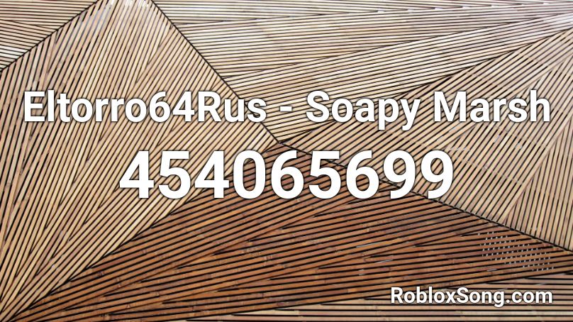 Eltorro64Rus - Soapy Marsh Roblox ID