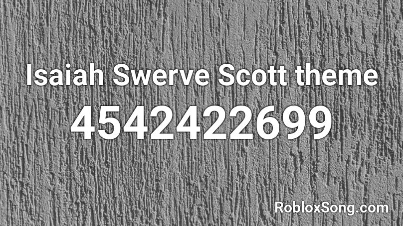  Isaiah Swerve Scott theme Roblox ID