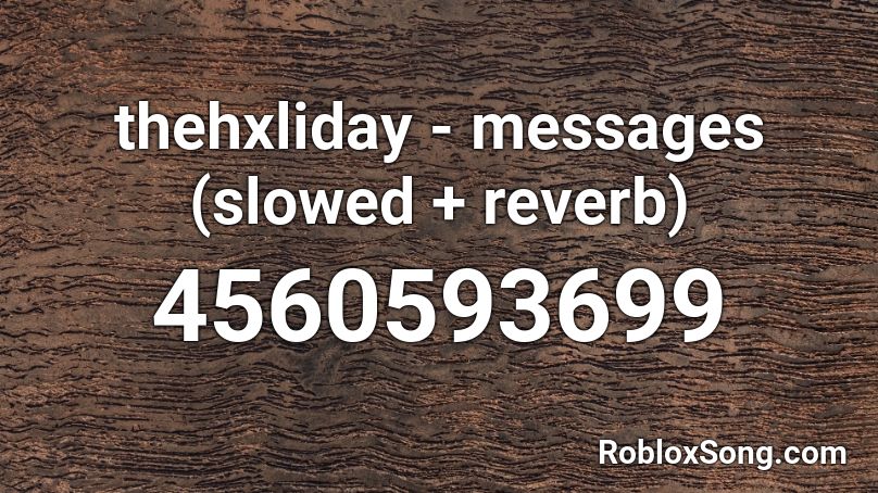 thehxliday - messages (slowed + reverb) Roblox ID