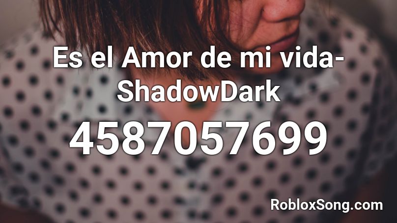 Es el Amor de mi vida- ShadowDark Roblox ID