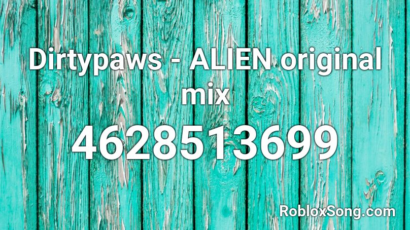 Dirtypaws - ALIEN original mix Roblox ID