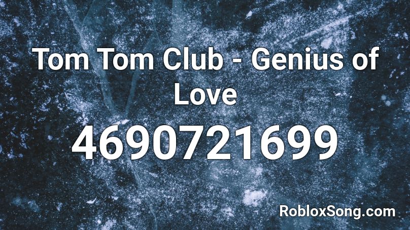 Tom Tom Club - Genius of Love  Roblox ID
