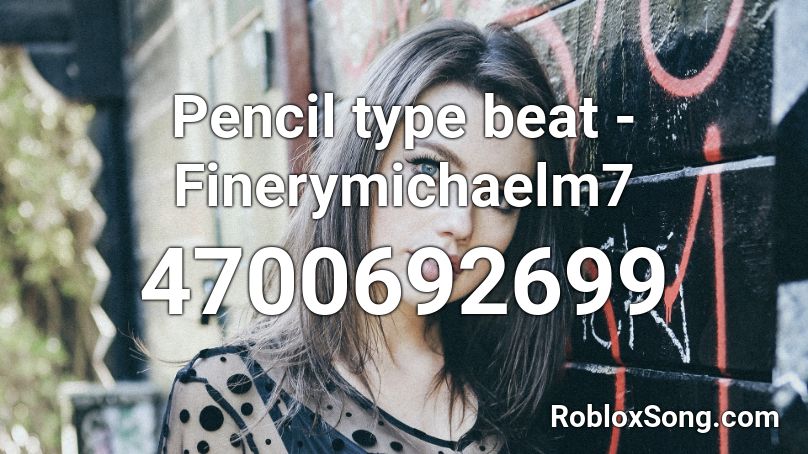 Pencil type beat - Finerymichaelm7 Roblox ID