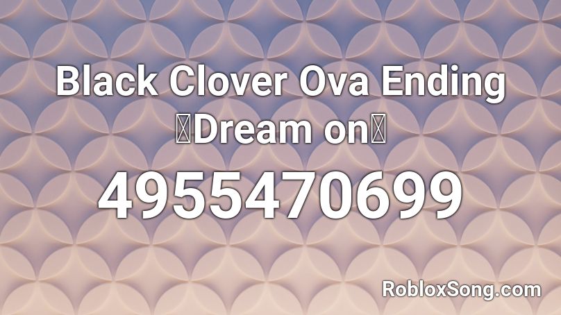 Black Clover Ova Ending「Dream on」 Roblox ID