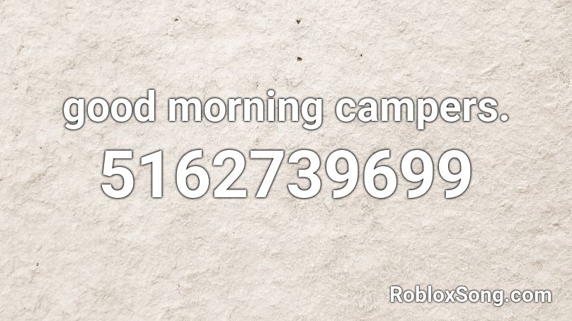 good morning campers. Roblox ID