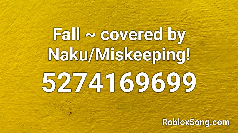 Fall ~ covered by Naku/Miskeeping! Roblox ID