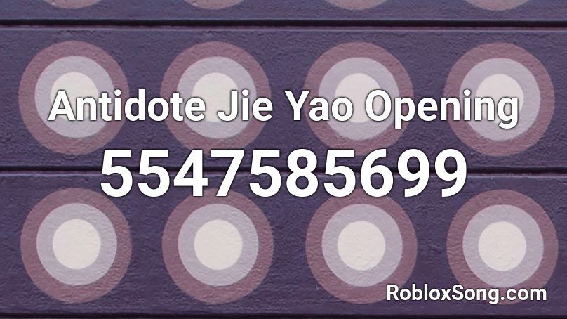 Antidote Jie Yao Opening Roblox ID