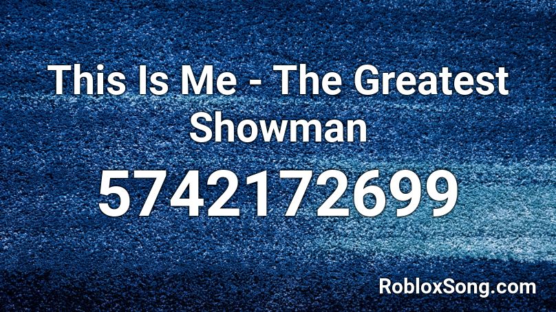 This Is Me - The Greatest Showman Roblox ID