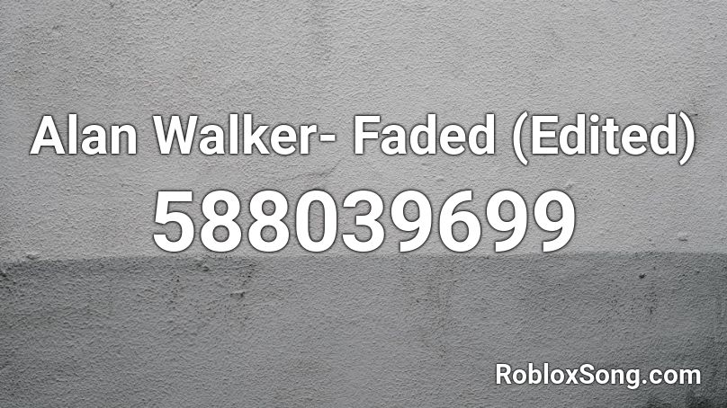 Alan Walker- Faded (Edited) Roblox ID