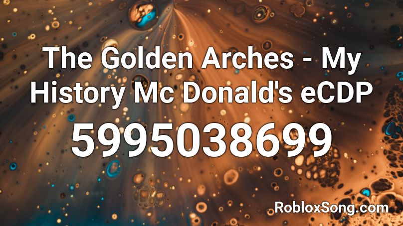 The Golden Arches My History Mc Donald S Ecdp Roblox Id Roblox Music Codes - golden radio id roblox