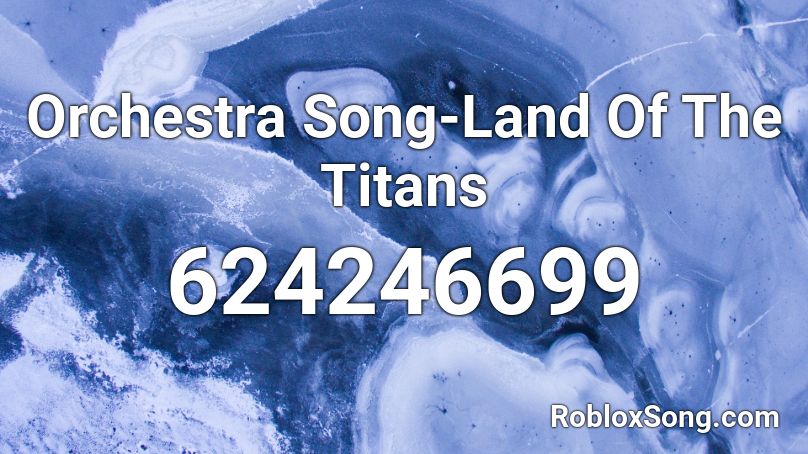 Orchestra Song Land Of The Titans Roblox Id Roblox Music Codes - the crush song twaimz roblox id