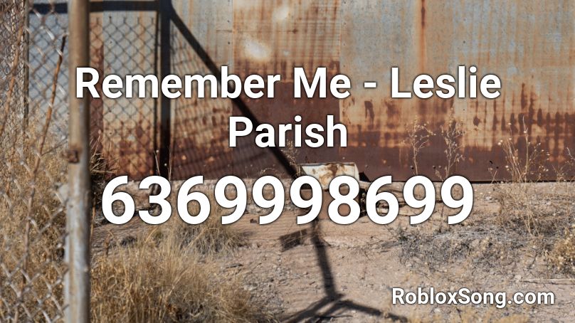 Remember Me - Leslie Parish Roblox ID