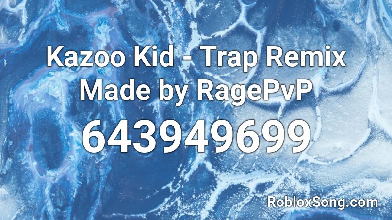 Kazoo Kid - Trap Remix Made by RagePvP Roblox ID