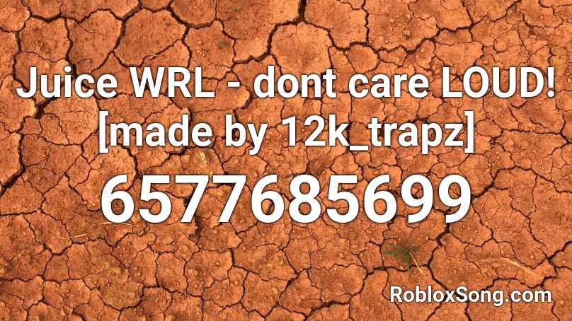 Juice WRL - dont care LOUD! [made by 12k_trapz] Roblox ID