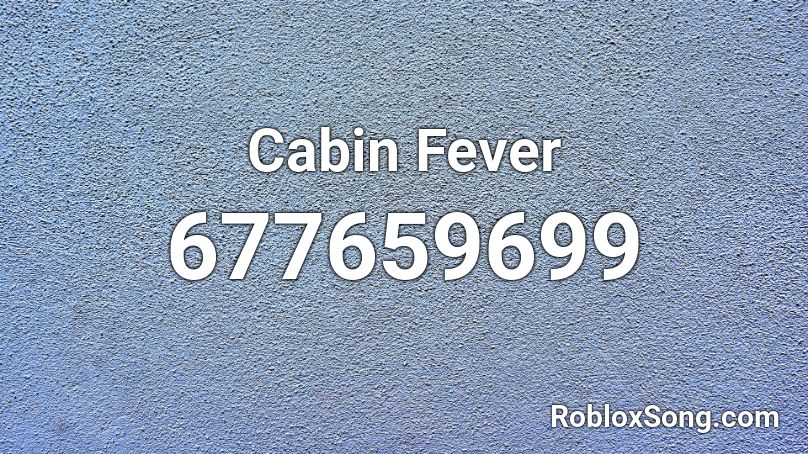 Cabin Fever Roblox ID