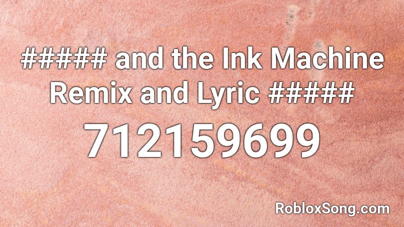 ##### and the Ink Machine Remix and Lyric ##### Roblox ID