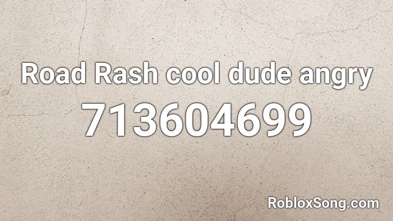 Road Rash cool dude angry Roblox ID