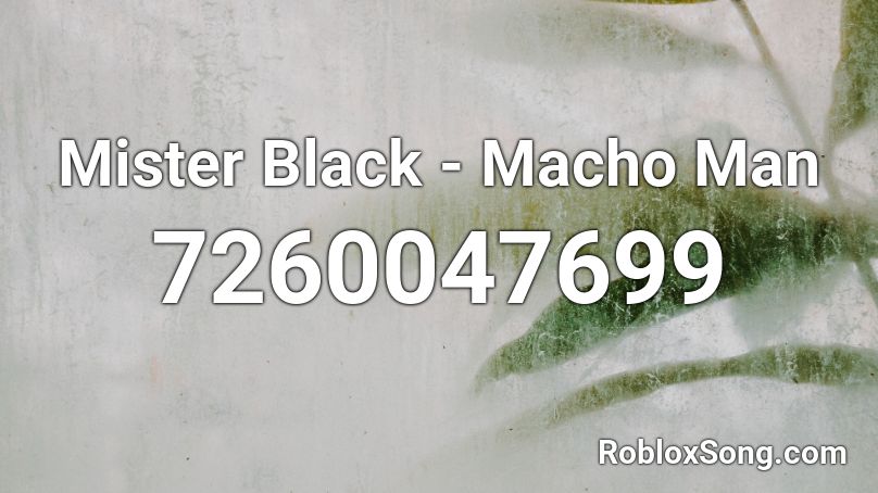 Mister Black - Macho Man Roblox ID