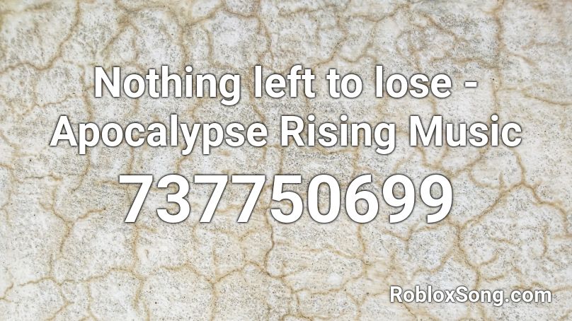 Nothing left to lose - Apocalypse Rising Music Roblox ID - Roblox music ...