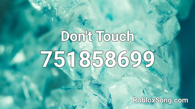 Don't Touch Roblox ID