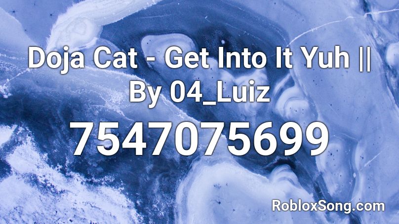 Doja Cat - Get Into It Yuh || By 04_Luiz Roblox ID