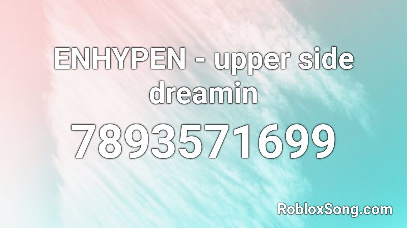 ENHYPEN - upper side dreamin Roblox ID