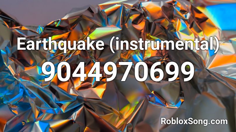 Earthquake (instrumental) Roblox ID