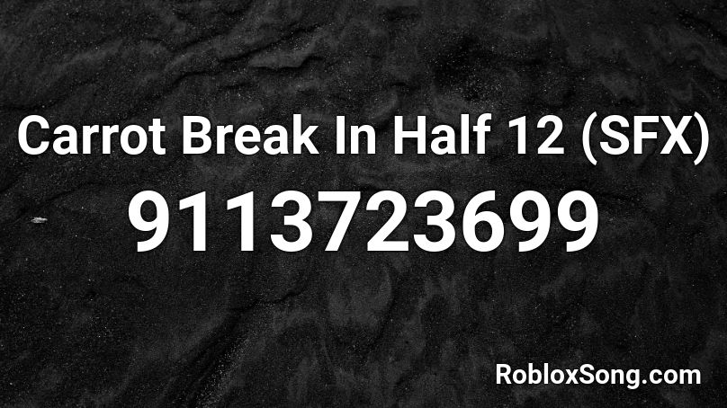 Carrot Break In Half 12 (SFX) Roblox ID